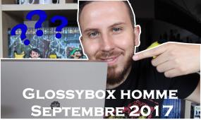 UNBOXING TEST &amp; AVIS DE LA GLOSSYBOX HOMME SEPTEMBRE 2017